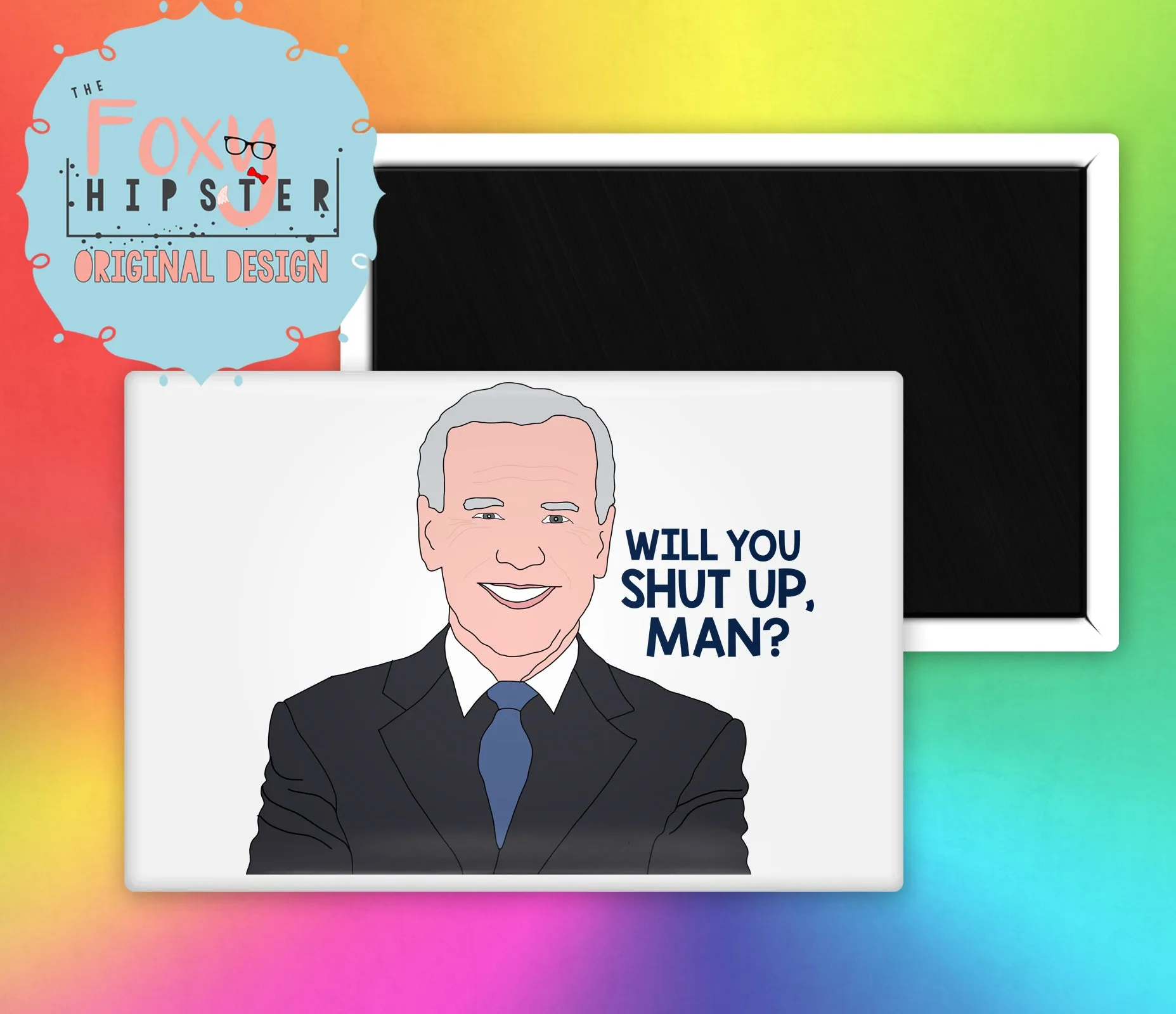 Joe Biden Will You Shut Up Man Fridge Magnet